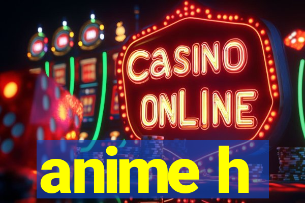anime h